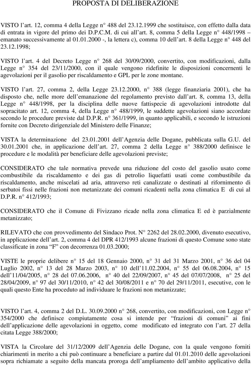 4 del Decreto Legge n 268 del 30/09/2000, convertito, con modificazioni, dalla Legge n 354 del 23/11/2000, con il quale vengono ridefinite le disposizioni concernenti le agevolazioni per il gasolio