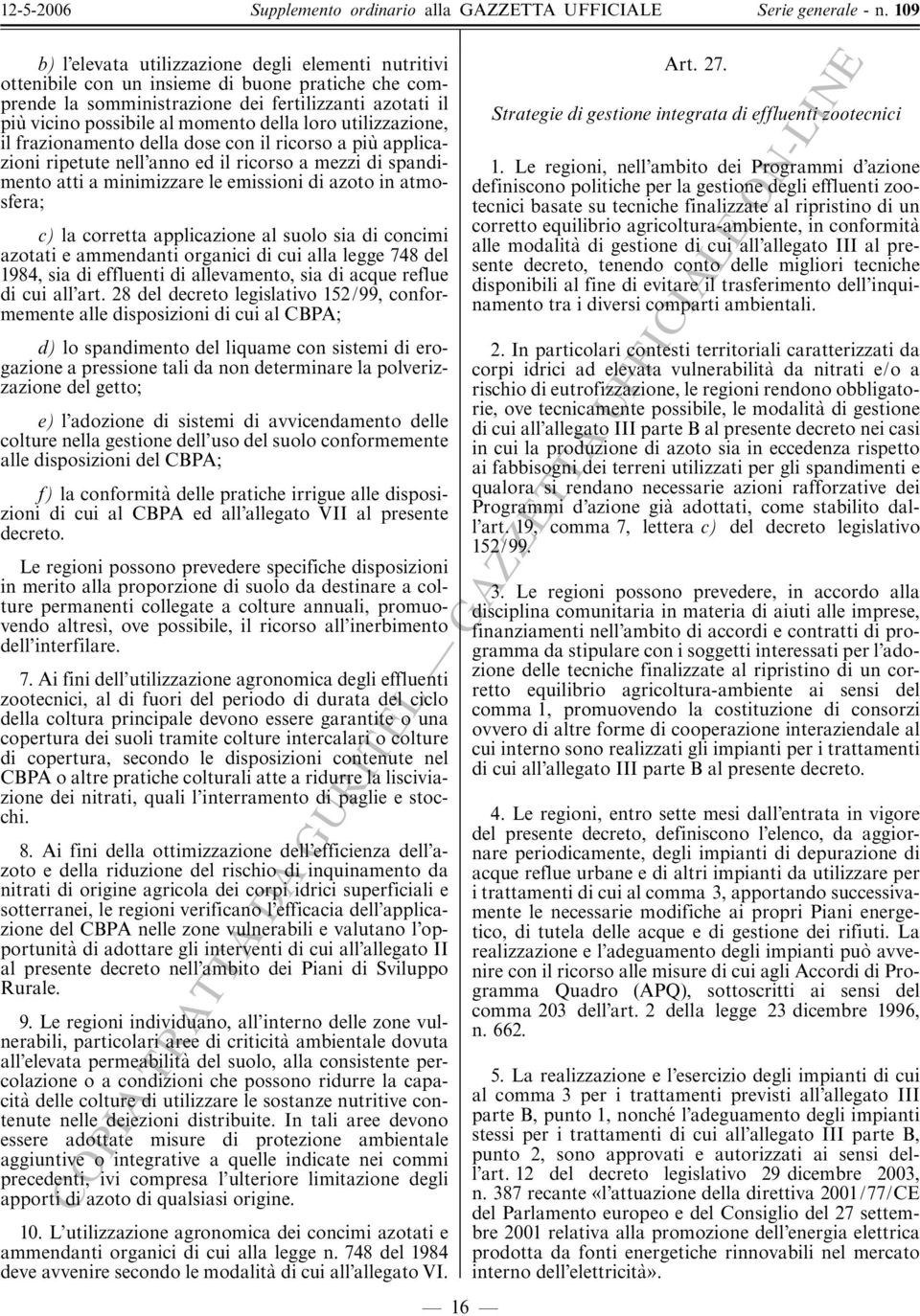 corretta applicazione al suolo sia di concimi azotati e ammendanti organici di cui alla legge 748 del 1984, sia di effluenti di allevamento, sia di acque reflue di cui all art.