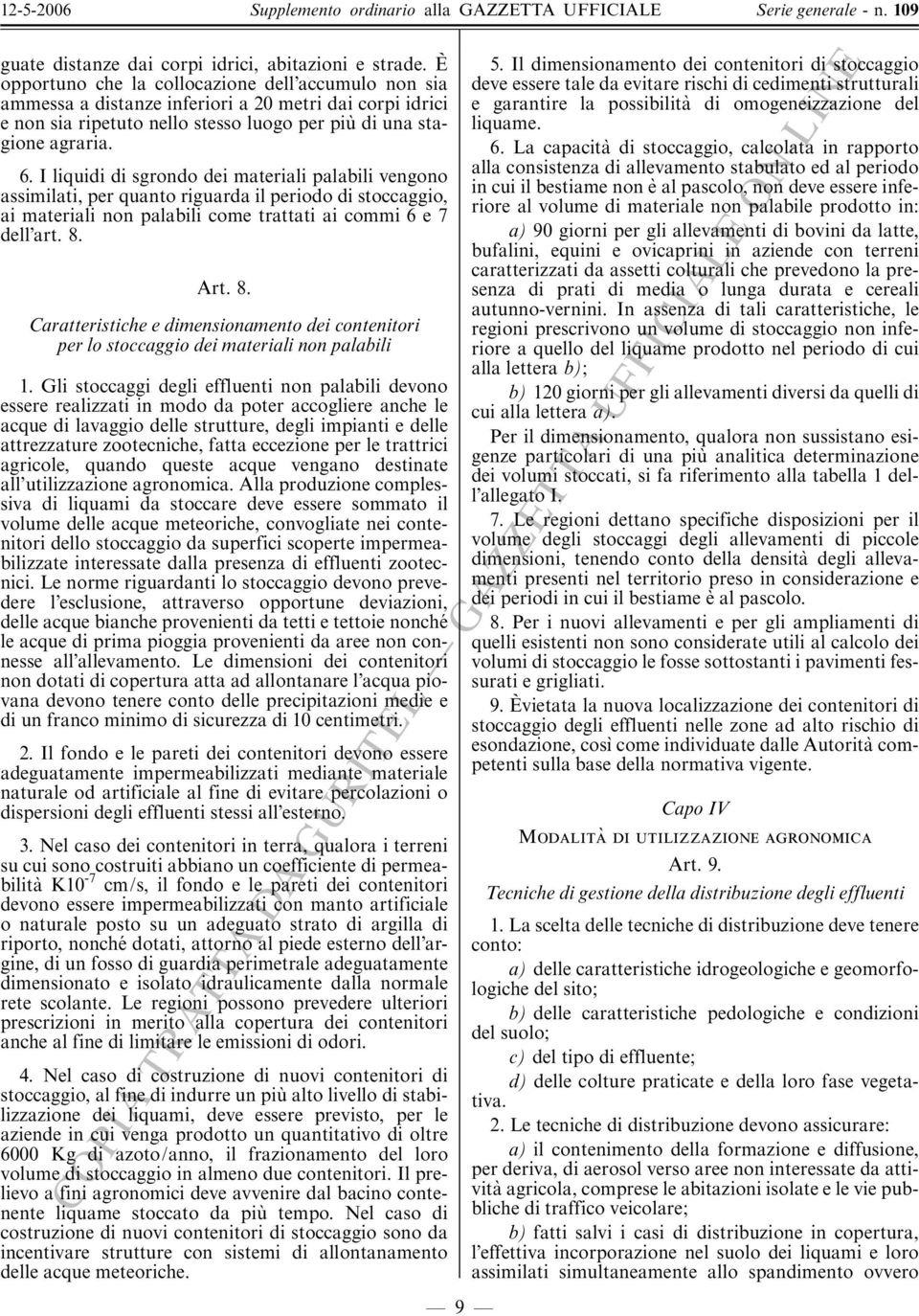 I liquidi di sgrondo dei materiali palabili vengono assimilati, per quanto riguarda il periodo di stoccaggio, ai materiali non palabili come trattati ai commi 6 e 7 dell art. 8.