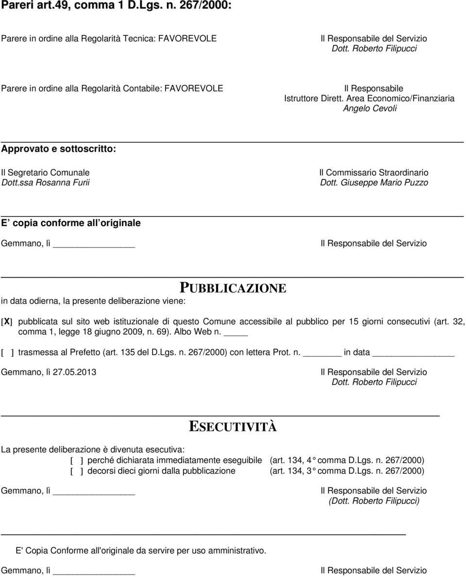 Area Economico/Finanziaria Angelo Cevoli Approvato e sottoscritto: Il Segretario Comunale Dott.ssa Rosanna Furii Il Commissario Straordinario Dott.