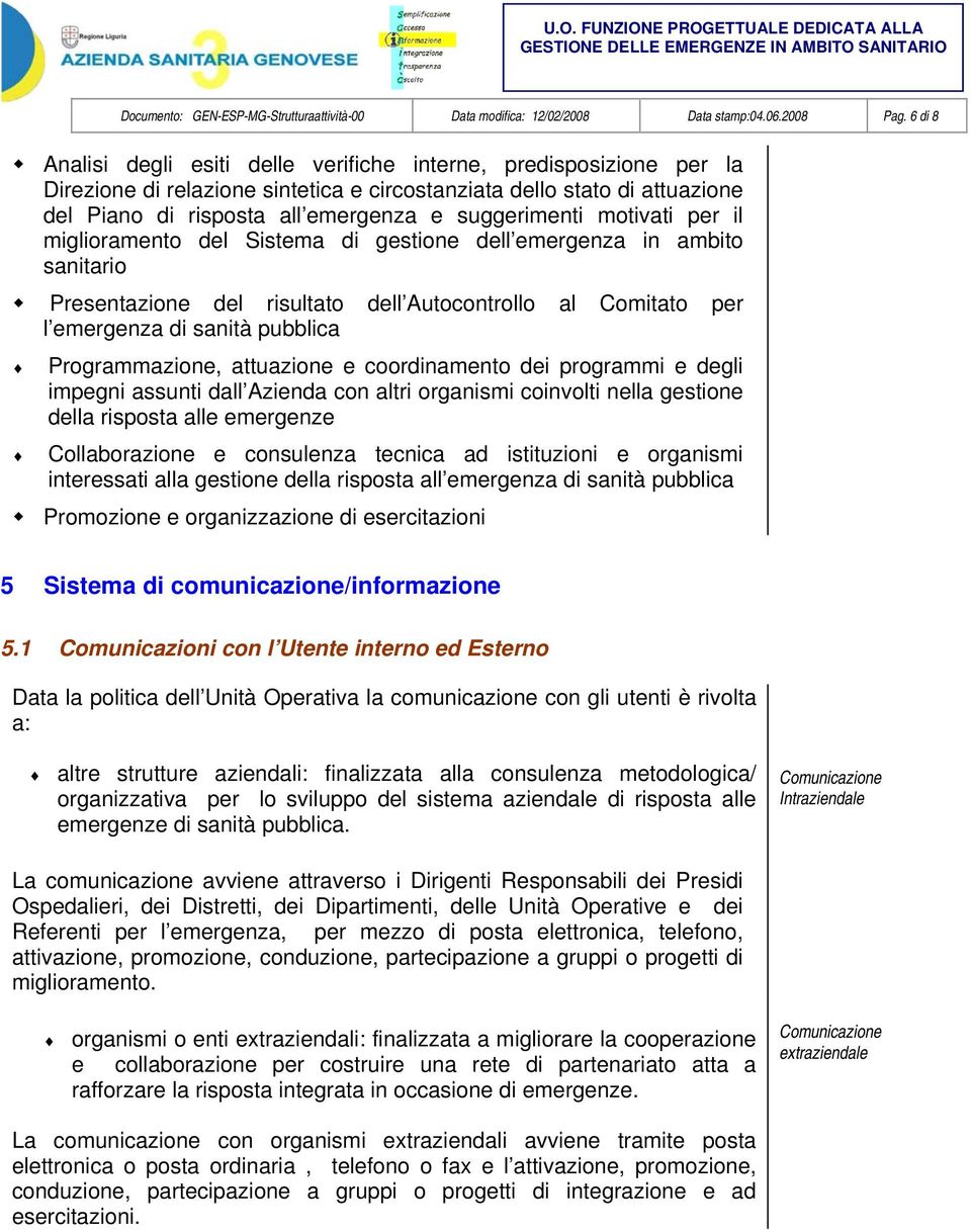 suggerimenti motivati per il miglioramento del Sistema di gestione dell emergenza in ambito sanitario Presentazione del risultato dell Autocontrollo al Comitato per l emergenza di sanità pubblica