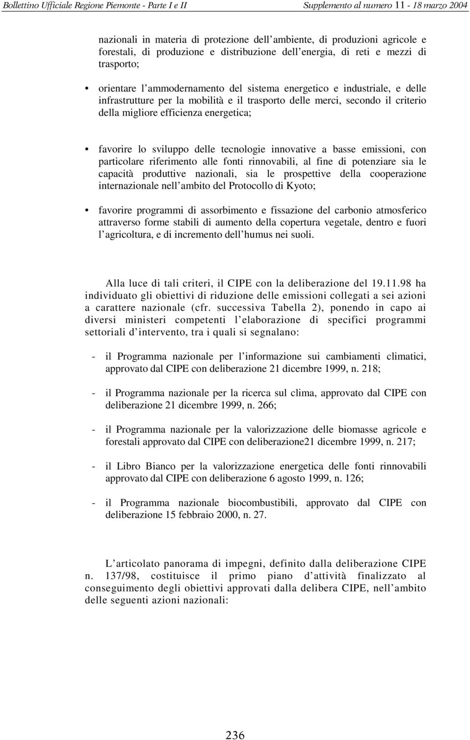 a basse emissioni, con particolare riferimento alle fonti rinnovabili, al fine di potenziare sia le capacità produttive nazionali, sia le prospettive della cooperazione internazionale nell ambito del