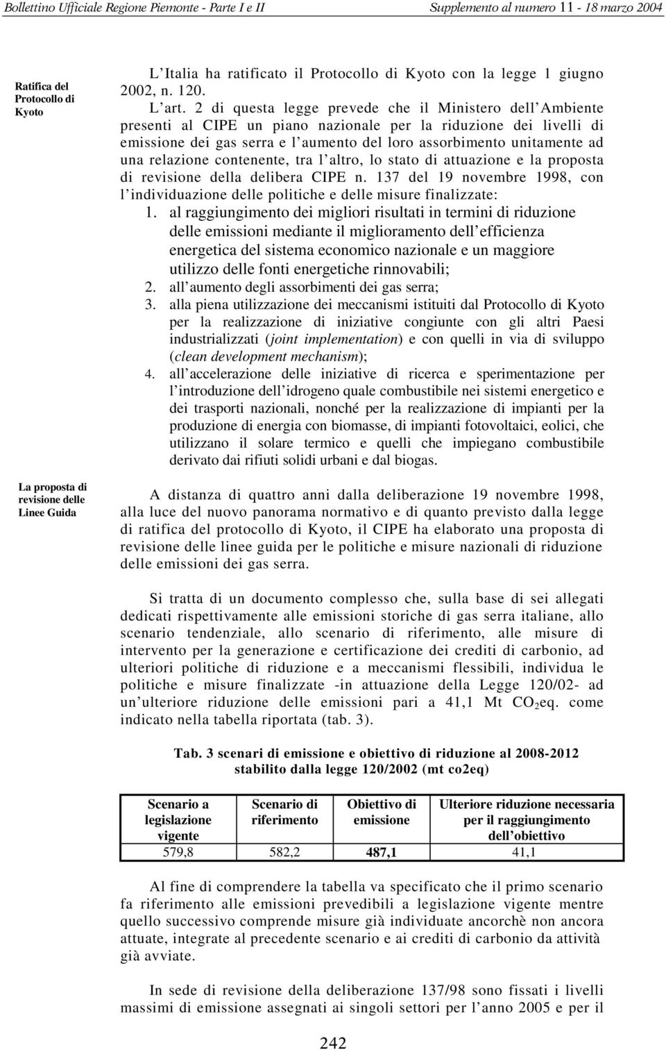 una relazione contenente, tra l altro, lo stato di attuazione e la proposta di revisione della delibera CIPE n.