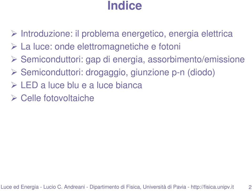 Semiconduttori: drogaggio, giunzione p-n (diodo) LED a luce blu e a luce bianca Celle