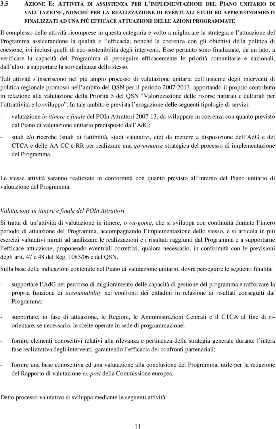 nonché la coerenza con gli obiettivi della politica di coesione, ivi inclusi quelli di eco-sostenibilità degli interventi.