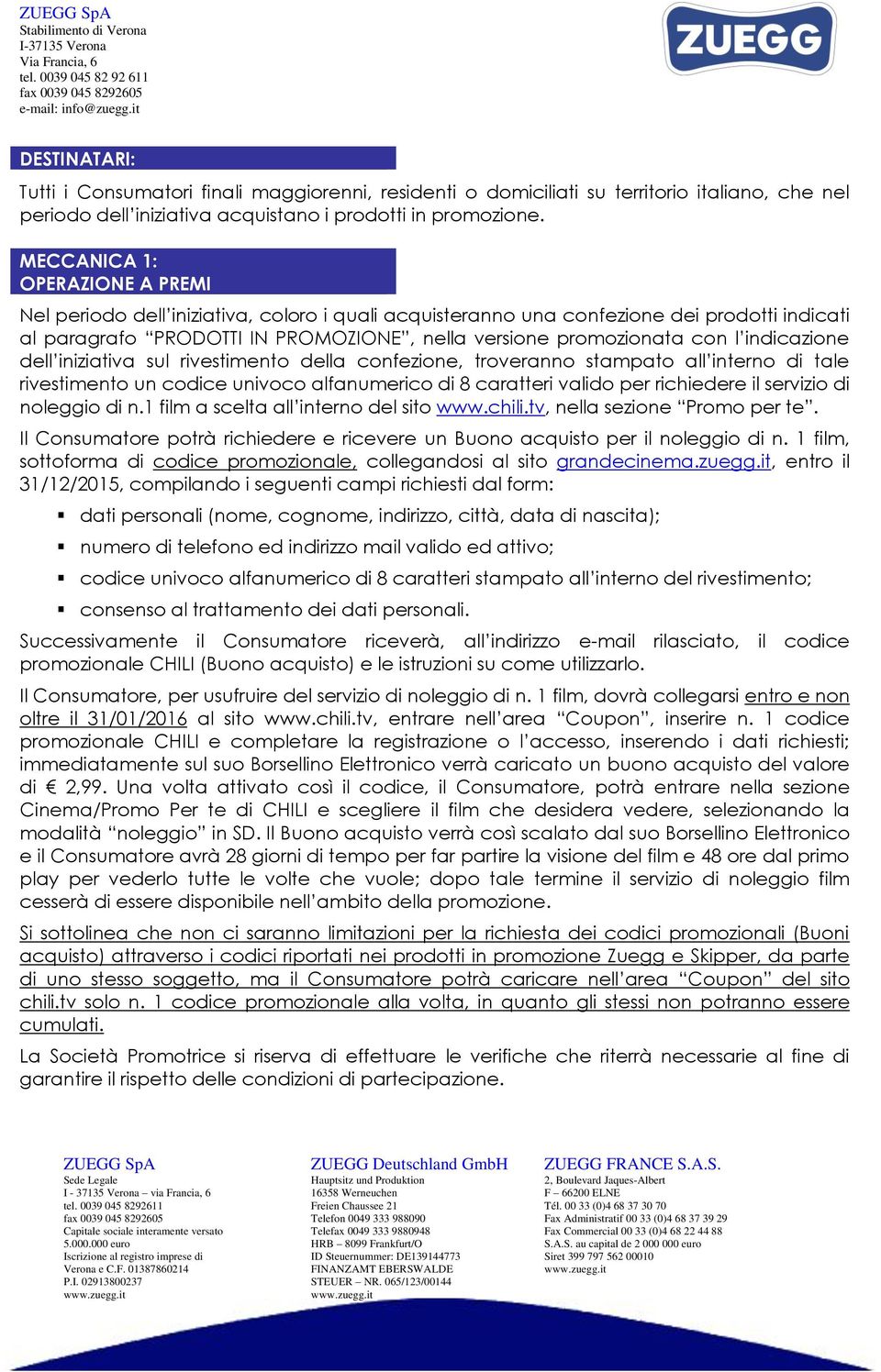 indicazione dell iniziativa sul rivestimento della confezione, troveranno stampato all interno di tale rivestimento un codice univoco alfanumerico di 8 caratteri valido per richiedere il servizio di