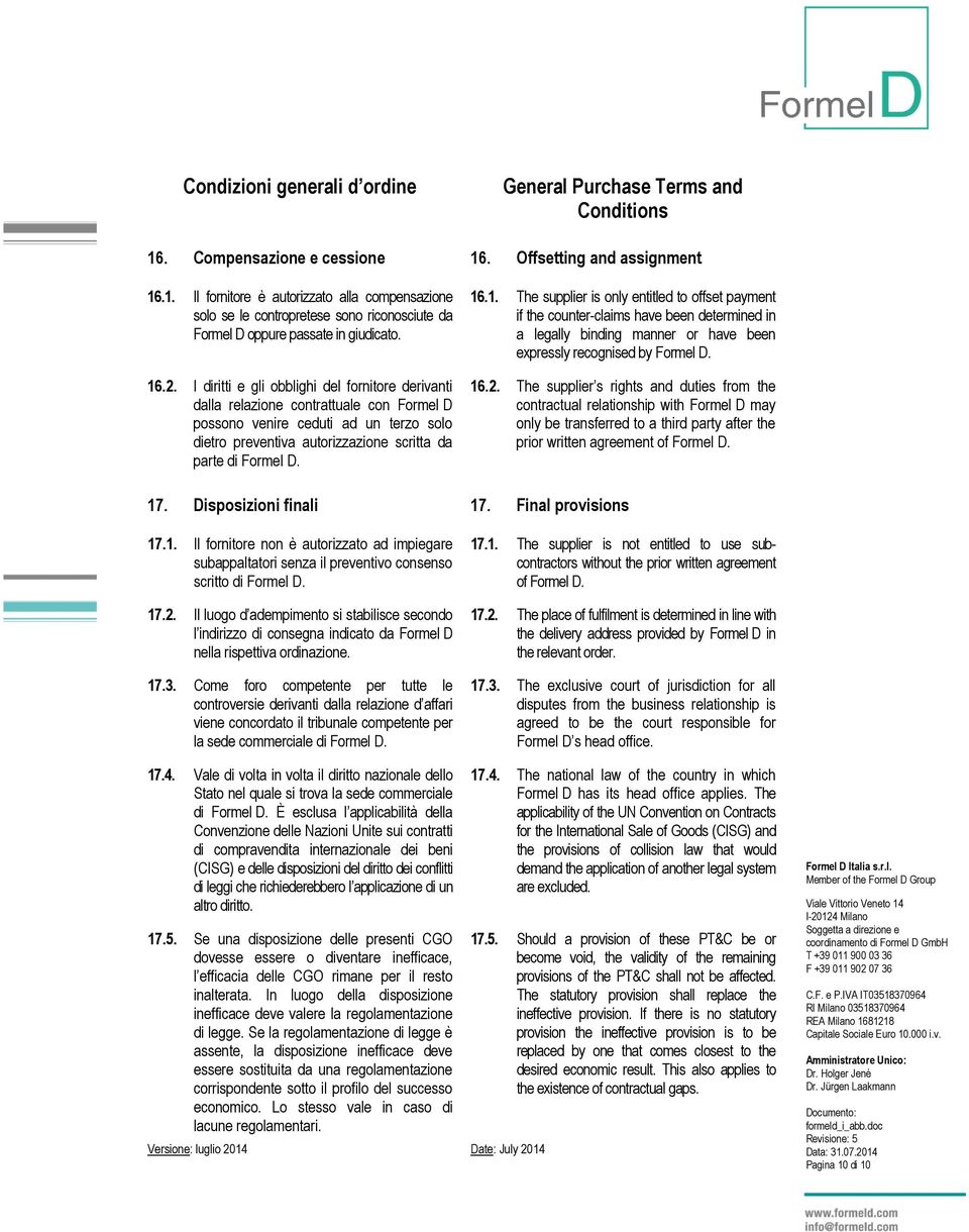 .1. The supplier is only entitled to offset payment if the counter-claims have been determined in a legally binding manner or have been expressly recognised by Formel D. 16.2.