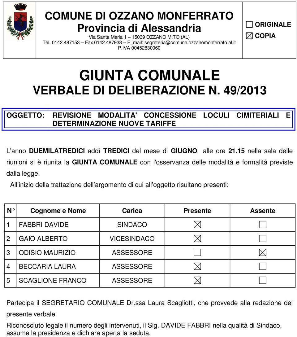 49/2013 OGGETTO: REVISIONE MODALITA' CONCESSIONE LOCULI CIMITERIALI E DETERMINAZIONE NUOVE TARIFFE L anno DUEMILATREDICI addì TREDICI del mese di GIUGNO alle ore 21.