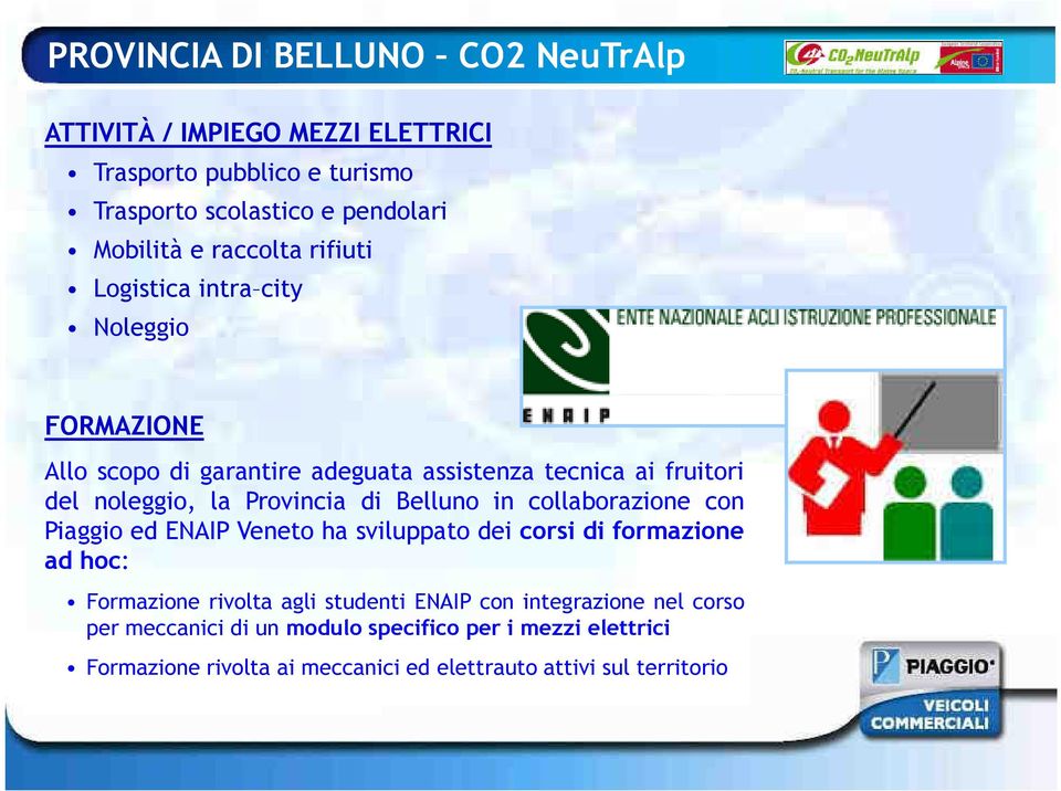 Provincia di Belluno in collaborazione con Piaggio ed ENAIP Veneto ha sviluppato dei corsi di formazione ad hoc: Formazione rivolta agli studenti