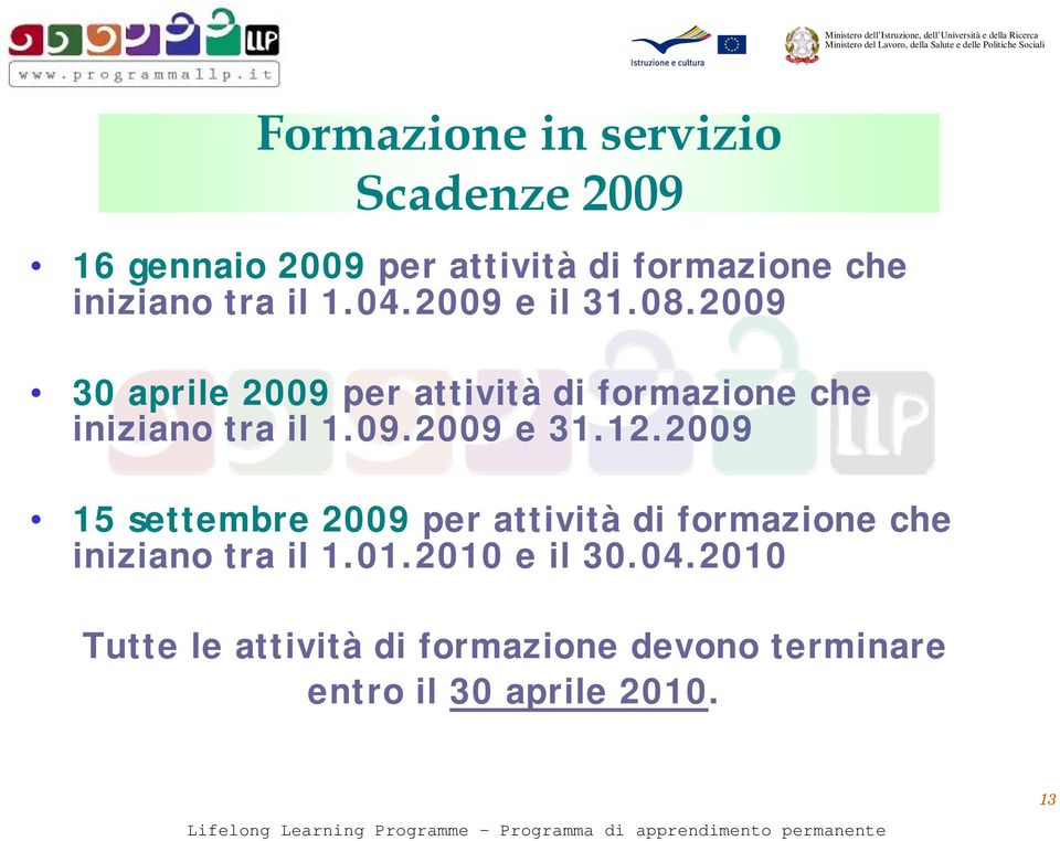 2009 30 aprile 2009 per attività di formazione che iniziano tra il 1.09.2009 e 31.12.