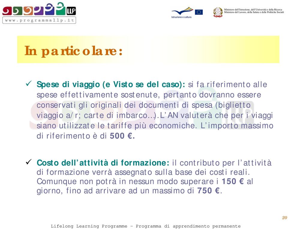 L AN valuterà che per i viaggi siano utilizzate le tariffe più economiche. L importo massimo di riferimento è di 500.