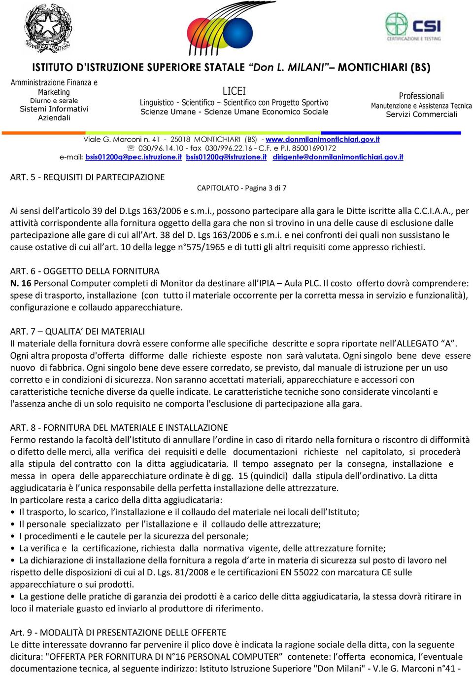 6 - OGGETTO DELLA FORNITURA N. 16 Personal Computer completi di Monitor da destinare all IPIA Aula PLC.