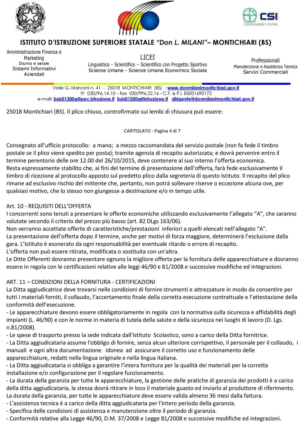 postale se il plico viene spedito per posta); tramite agenzia di recapito autorizzata; e dovrà pervenire entro il termine perentorio delle ore 12.