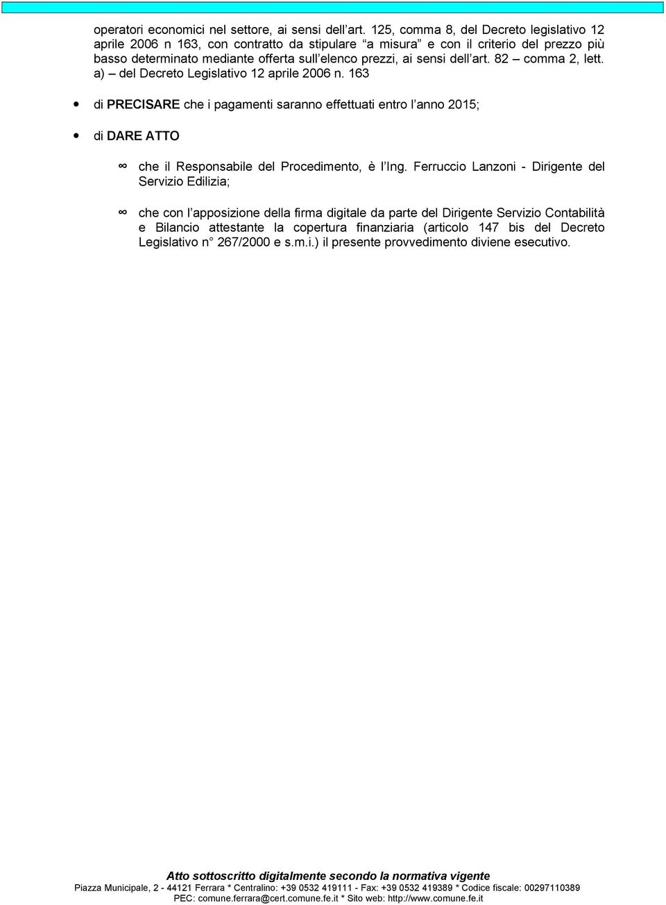 ai sensi dell art. 82 comma 2, lett. a) del Decreto Legislativo 12 aprile 2006 n.