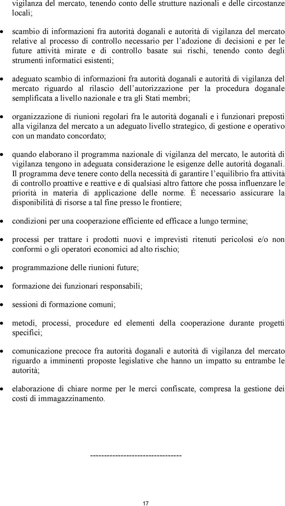 informazioni fra autorità doganali e autorità di vigilanza del mercato riguardo al rilascio dell autorizzazione per la procedura doganale semplificata a livello nazionale e tra gli Stati membri;