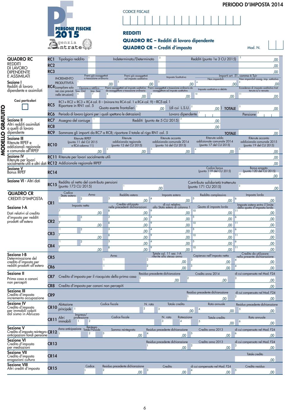 IRPEF e addizionali regionale e comunale all IRPEF Sezione IV Ritenute per lavori socialmente utili e altri dati Sezione V Bonus IRPEF Sezione VI - Altri dati QUADRO CR CREDITI D IMPOSTA Sezione I-A