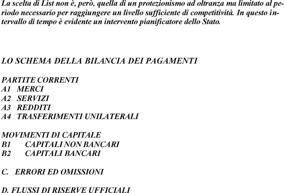 In questo intervallo di tempo è evidente un intervento pianificatore dello Stato.