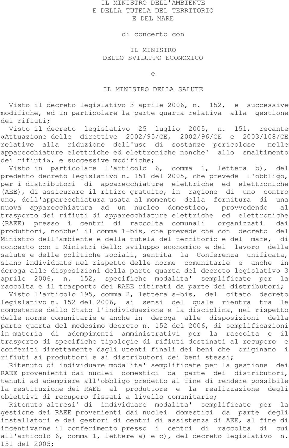 151, recante «Attuazione delle direttive 2002/95/CE, 2002/96/CE e 2003/108/CE relative alla riduzione dell'uso di sostanze pericolose nelle apparecchiature elettriche ed elettroniche nonche' allo