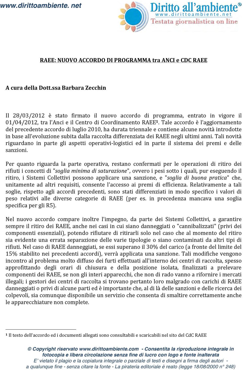 Tale accordo è l'aggiornamento del precedente accordo di luglio 2010, ha durata triennale e contiene alcune novità introdotte in base all'evoluzione subita dalla raccolta differenziata dei RAEE negli