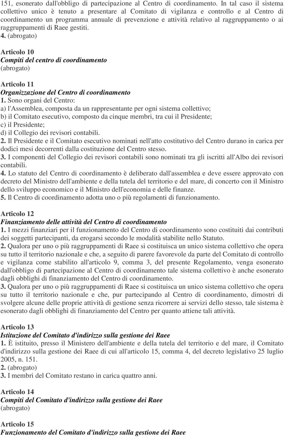 raggruppamento o ai raggruppamenti di Raee gestiti. 4. (abrogato) Articolo 10 Compiti del centro di coordinamento (abrogato) Articolo 11 Organizzazione del Centro di coordinamento 1.