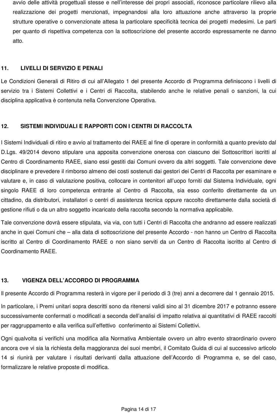 Le parti per quanto di rispettiva competenza con la sottoscrizione del presente accordo espressamente ne danno atto. 11.