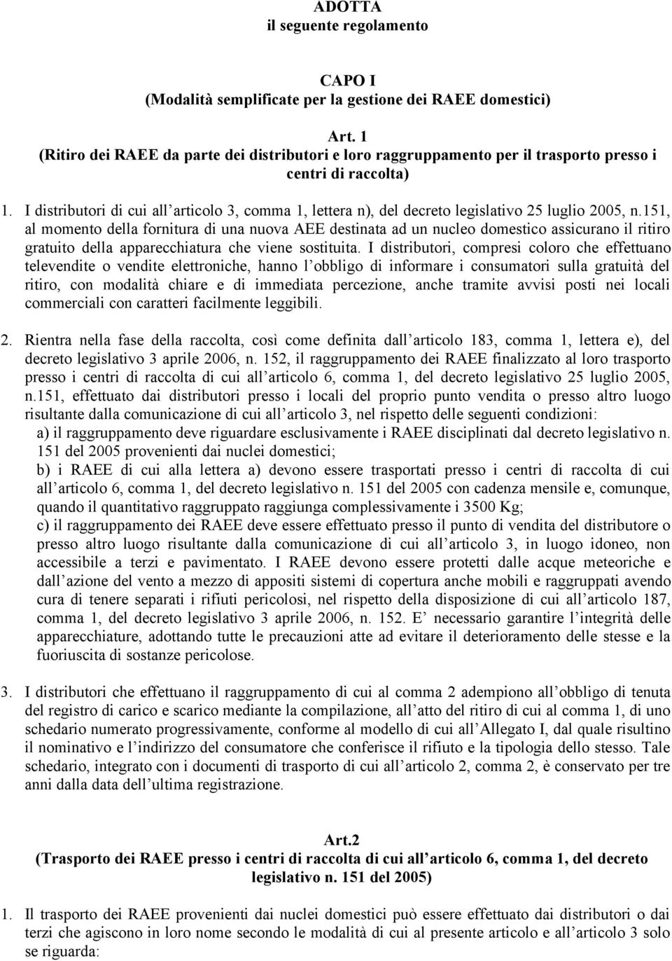 I distributori di cui all articolo 3, comma 1, lettera n), del decreto legislativo 25 luglio 2005, n.