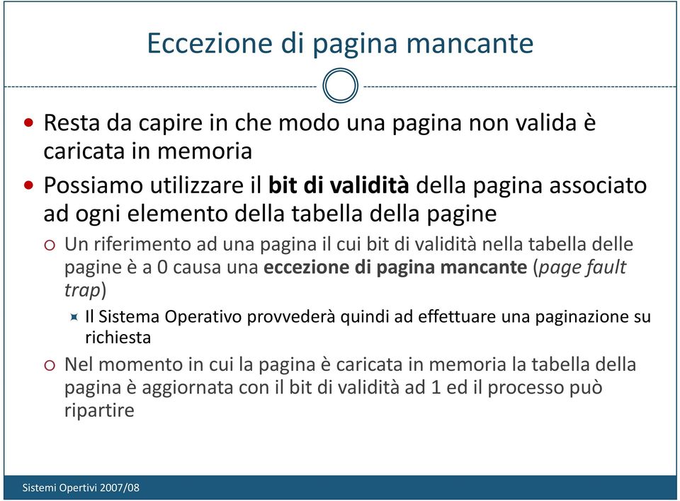 tabella delle pagine è a 0 causa una eccezione di pagina mancante (page fault trap) Il Sistema Operativo provvederà quindi ad effettuare una