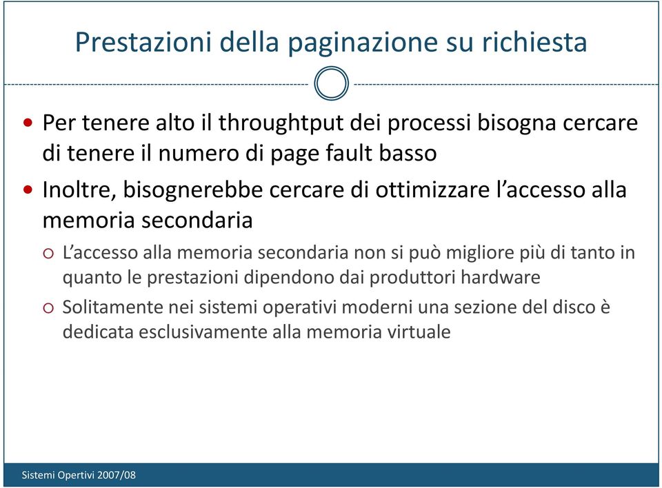 secondaria L accesso alla memoria secondaria non si può migliore più di tanto in quanto le prestazioni dipendono dai