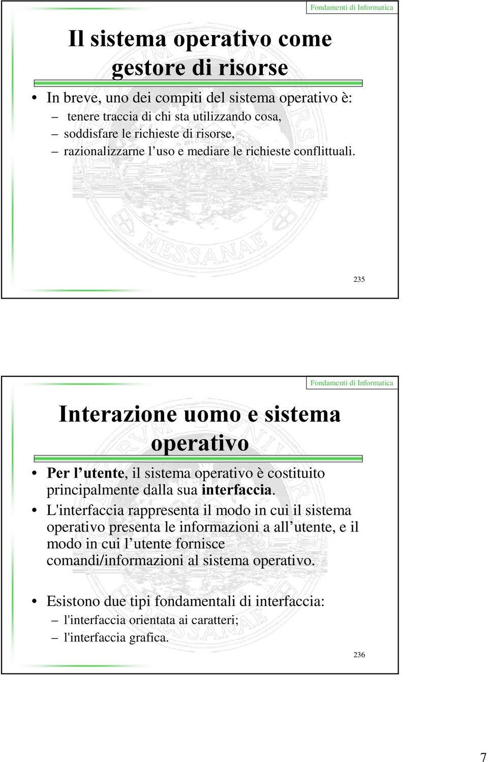 235,QWHUD]LRQHXRPRHVLVWHPD 3HUO XWHQWH, il sistema operativo è costituito principalmente dalla sua LQWHUIDFFLD.