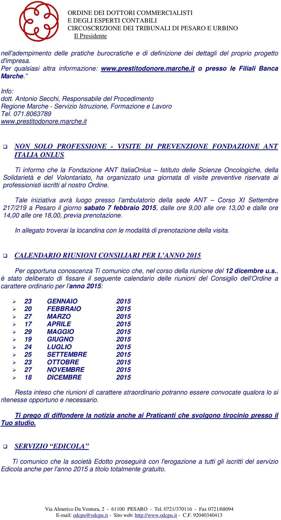 it NON SOLO PROFESSIONE - VISITE DI PREVENZIONE FONDAZIONE ANT ITALIA ONLUS Ti informo che la Fondazione ANT ItaliaOnlus Istituto delle Scienze Oncologiche, della Solidarietà e del Volontariato, ha