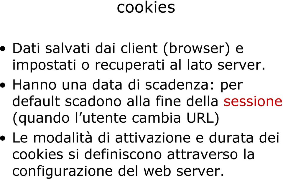 Hanno una data di scadenza: per default scadono alla fine della sessione