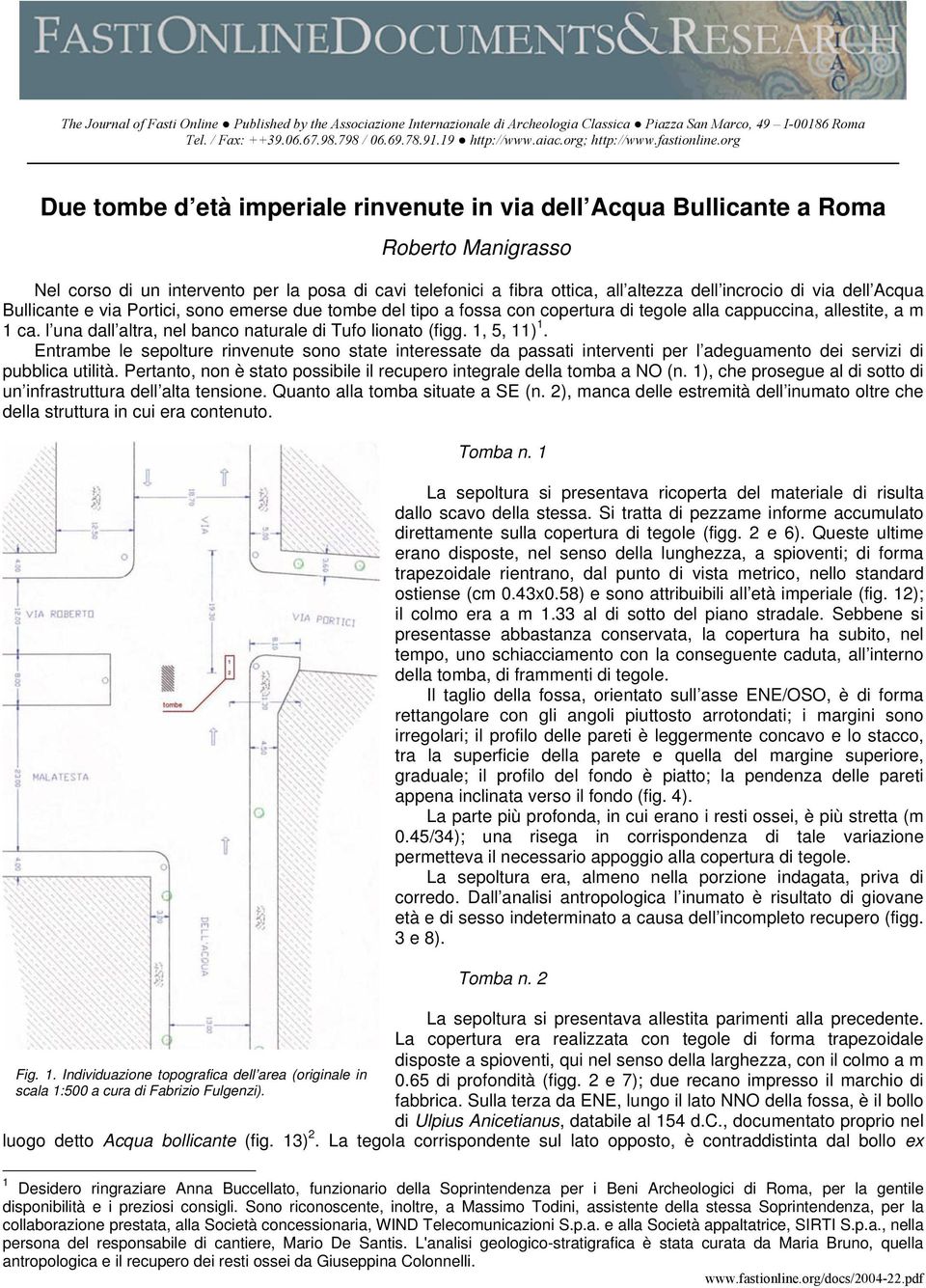 org Due tombe d età imperiale rinvenute in via dell Acqua Bullicante a Roma Roberto Manigrasso Nel corso di un intervento per la posa di cavi telefonici a fibra ottica, all altezza dell incrocio di