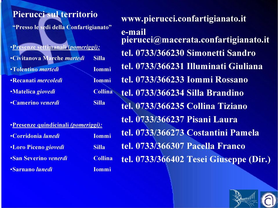 pierucci.confartigianato.it e-mail pierucci@macerata.confartigianato.it tel. 0733/366230 Simonetti Sandro tel. 0733/366231 Illuminati Giuliana tel. 0733/366233 Iommi Rossano tel.