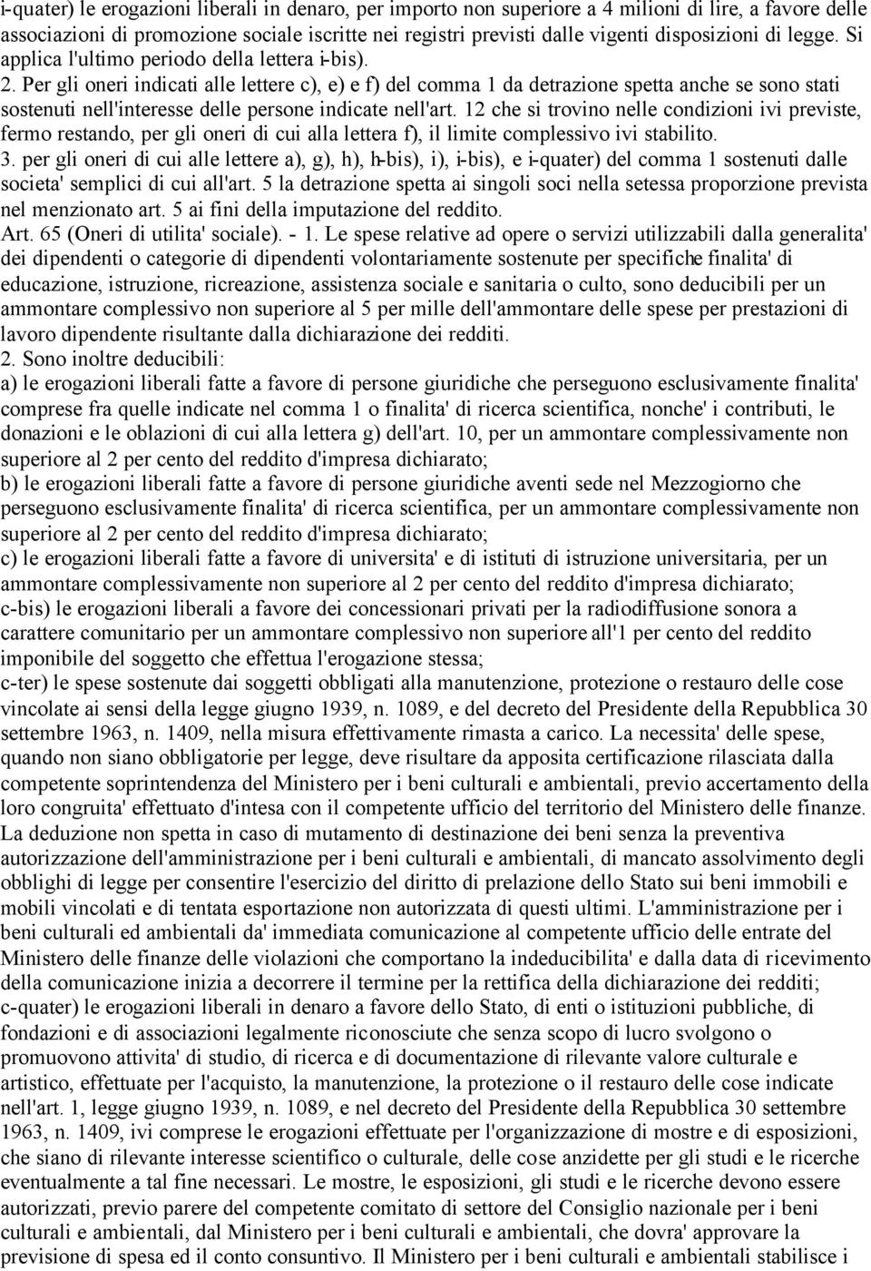 Per gli oneri indicati alle lettere c), e) e f) del comma 1 da detrazione spetta anche se sono stati sostenuti nell'interesse delle persone indicate nell'art.