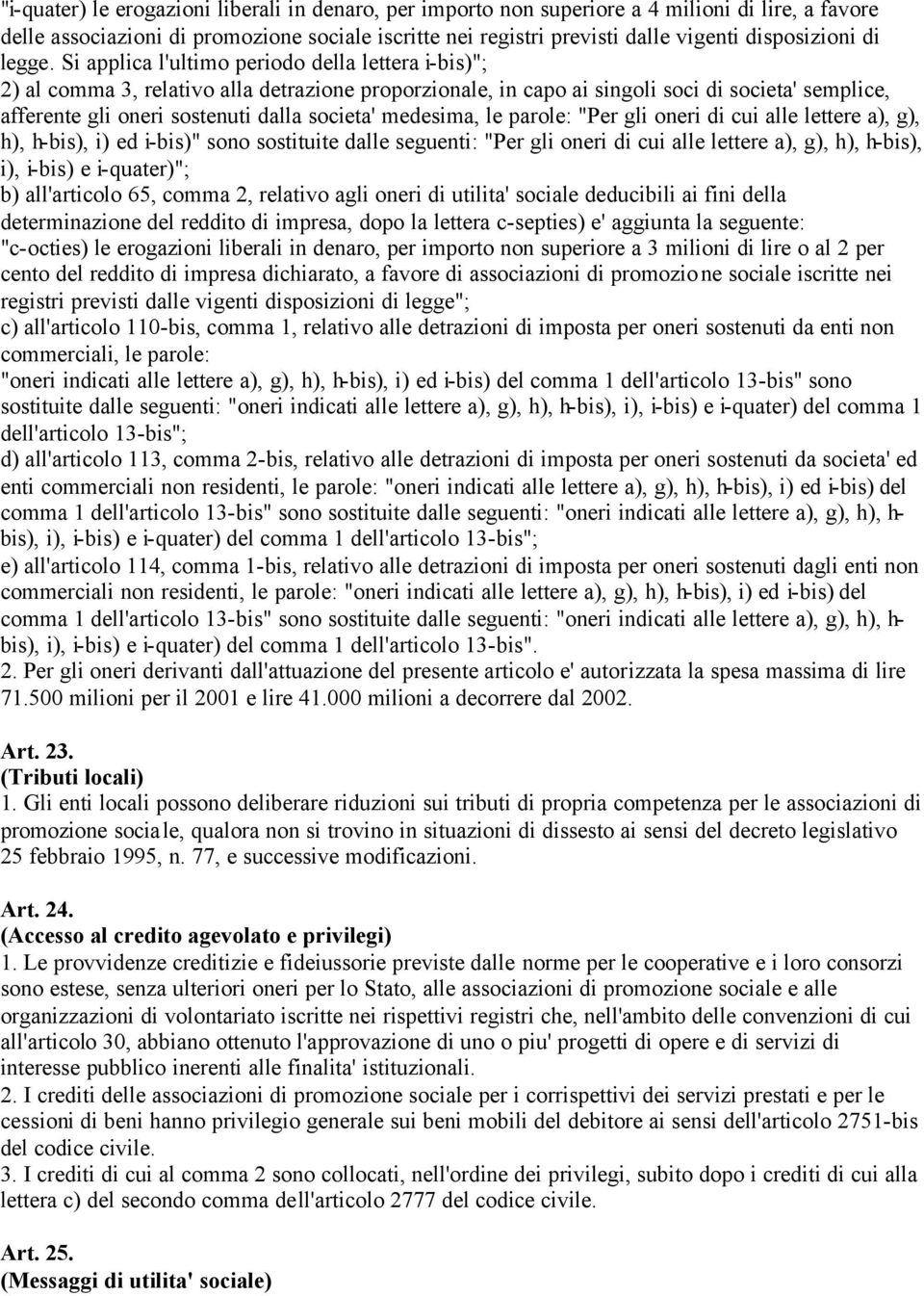 Si applica l'ultimo periodo della lettera i-bis)"; 2) al comma 3, relativo alla detrazione proporzionale, in capo ai singoli soci di societa' semplice, afferente gli oneri sostenuti dalla societa'