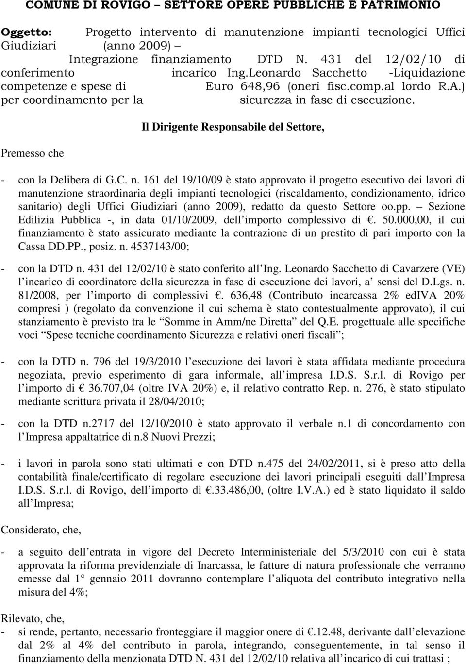 ) per coordinamento per la sicurezza in fase di esecuzione. Premesso che Il Dirigente Responsabile del Settore, - con la Delibera di G.C. n.