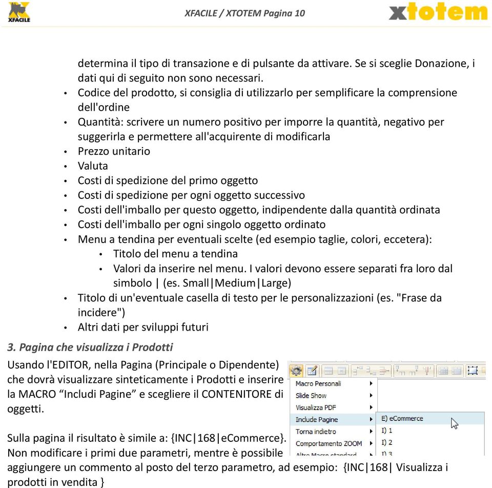 all'acquirente di modificarla Prezzo unitario Valuta Costi di spedizione del primo oggetto Costi di spedizione per ogni oggetto successivo Costi dell'imballo per questo oggetto, indipendente dalla