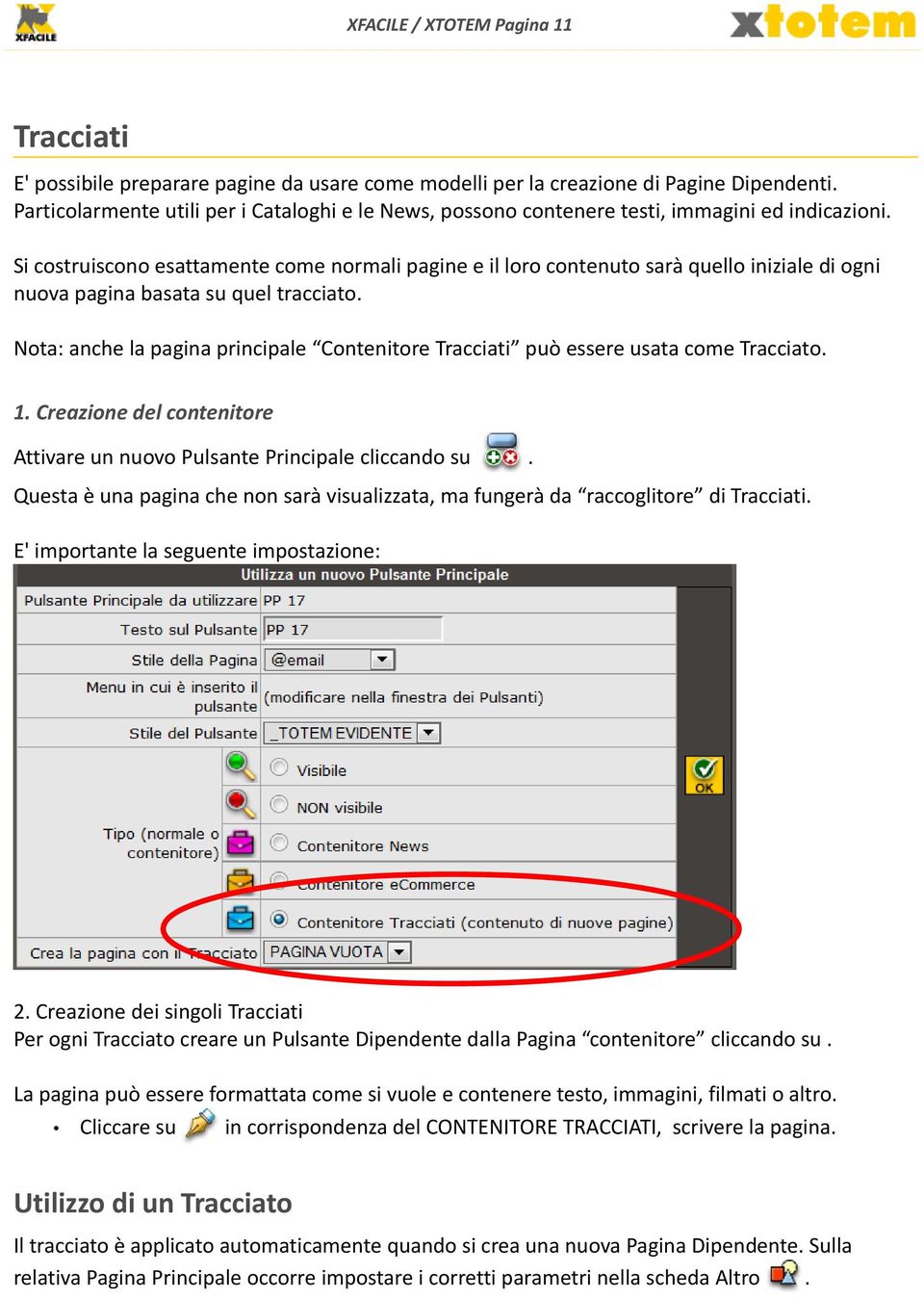 Si costruiscono esattamente come normali pagine e il loro contenuto sarà quello iniziale di ogni nuova pagina basata su quel tracciato.