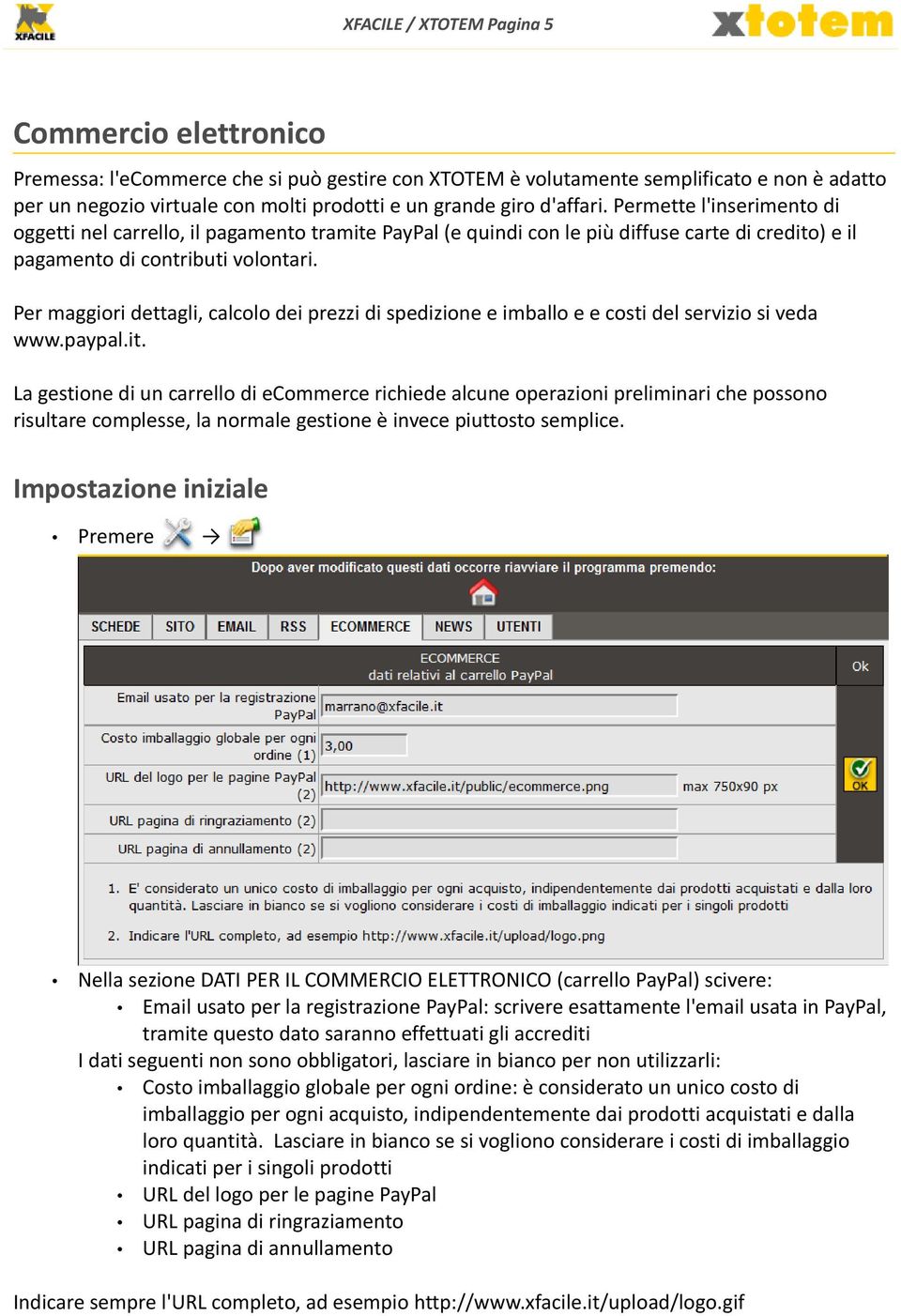 Per maggiori dettagli, calcolo dei prezzi di spedizione e imballo e e costi del servizio si veda www.paypal.it.