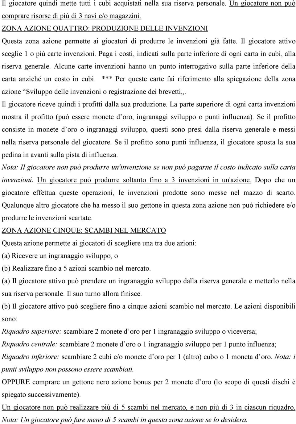 Paga i costi, indicati sulla parte inferiore di ogni carta in cubi, alla riserva generale.