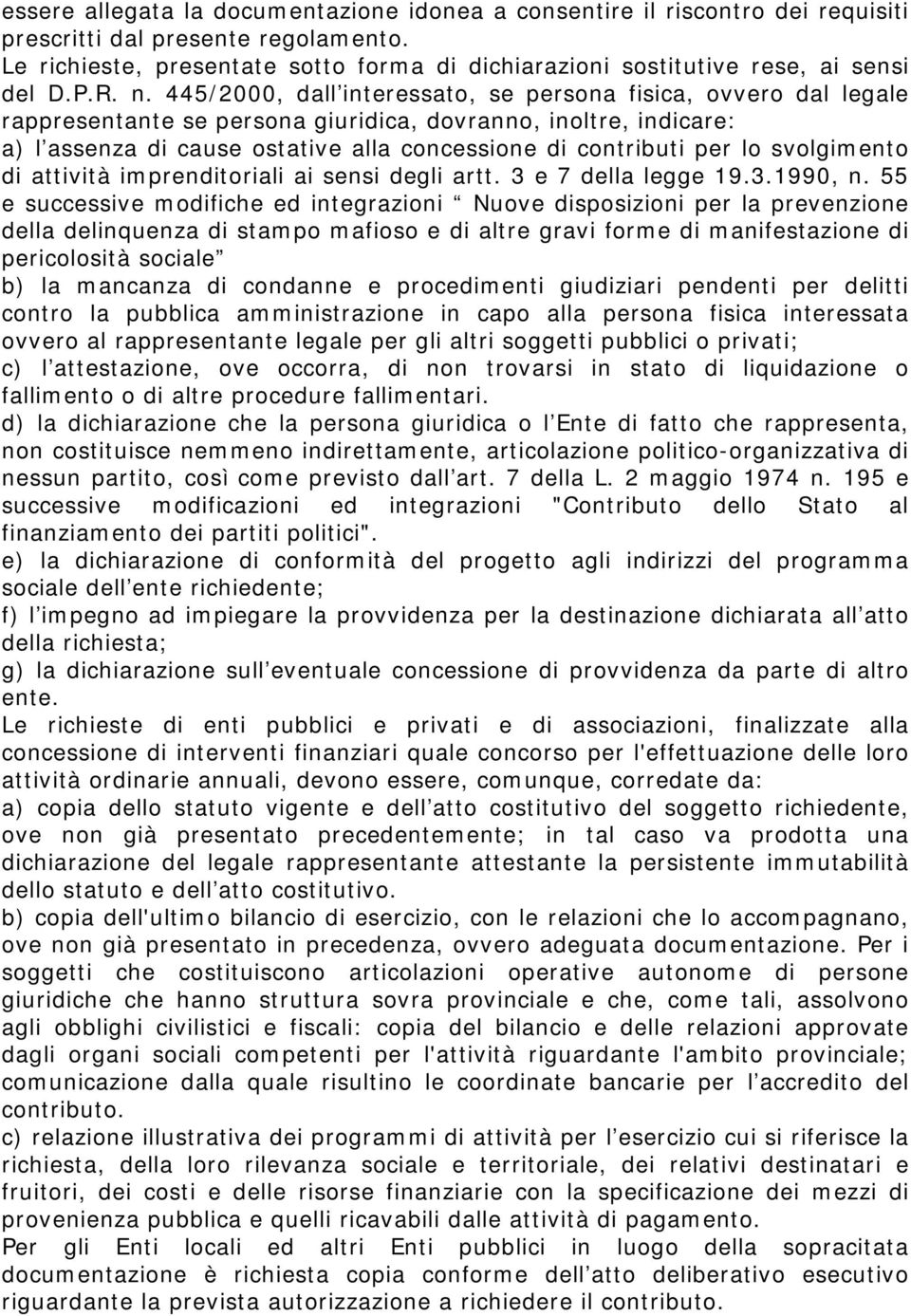 445/2000, dall interessato, se persona fisica, ovvero dal legale rappresentante se persona giuridica, dovranno, inoltre, indicare: a) l assenza di cause ostative alla concessione di contributi per lo