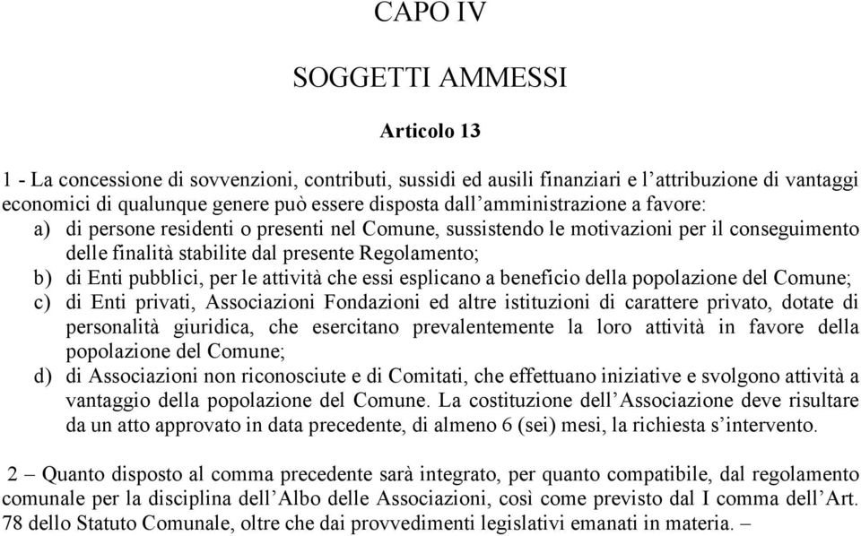 attività che essi esplicano a beneficio della popolazione del Comune; c) di Enti privati, Associazioni Fondazioni ed altre istituzioni di carattere privato, dotate di personalità giuridica, che