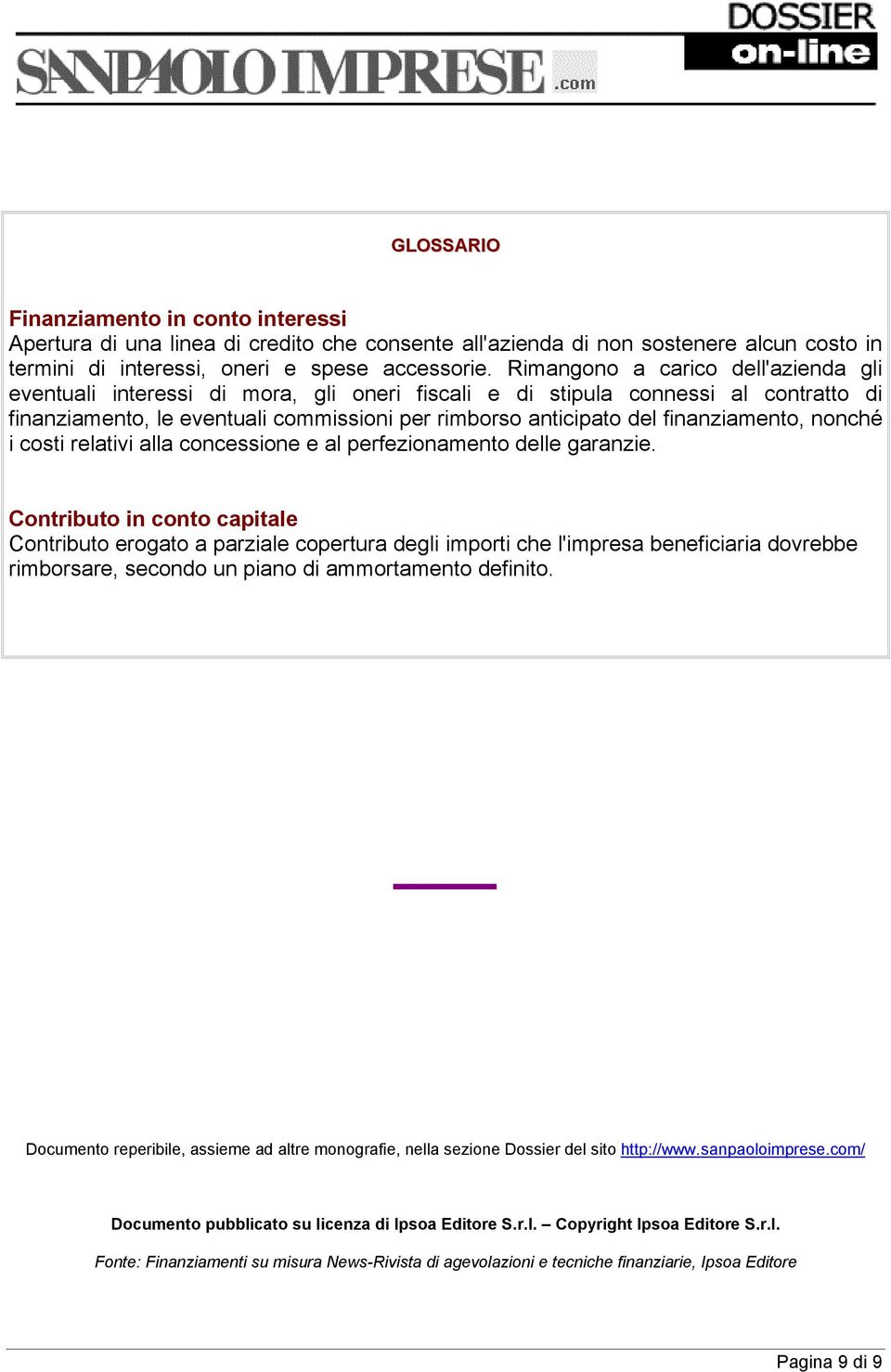 finanziamento, nonché i costi relativi alla concessione e al perfezionamento delle garanzie.