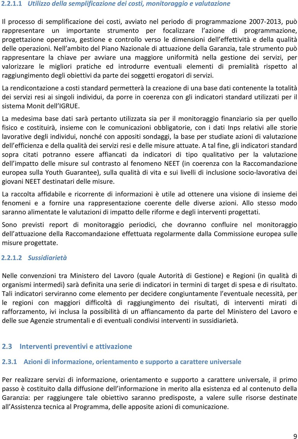 strumento per focalizzare l azione di programmazione, progettazione operativa, gestione e controllo verso le dimensioni dell effettività e della qualità delle operazioni.