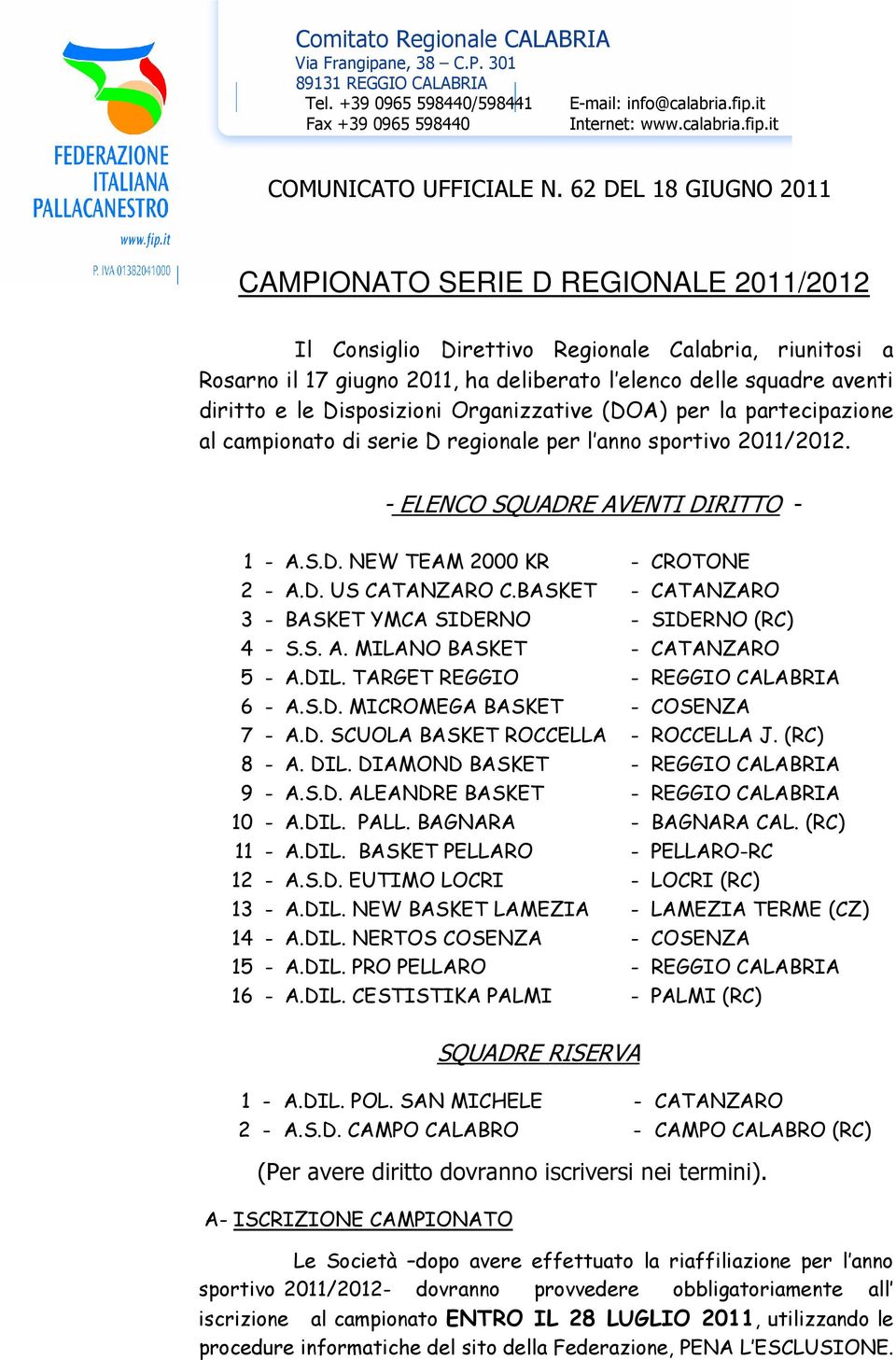 Disposizioni Organizzative (DOA) per la partecipazione al campionato di serie D regionale per l anno sportivo 2011/2012. - ELENCO SQUADRE AVENTI DIRITTO - 1 - A.S.D. NEW TEAM 2000 KR - CROTONE 2 - A.