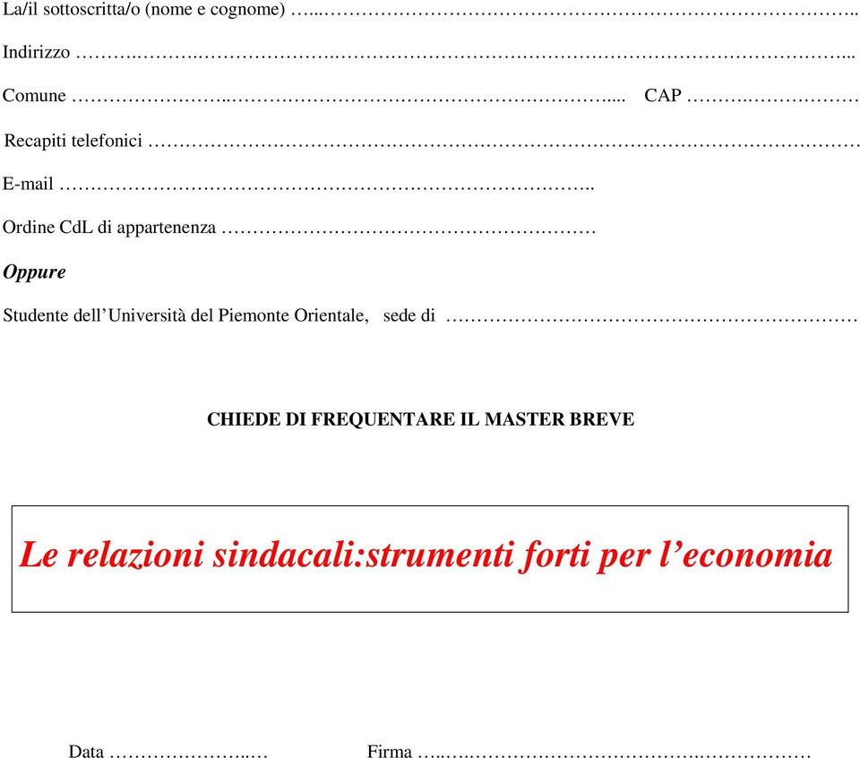 . Ordine CdL di appartenenza Oppure Studente dell Università del Piemonte