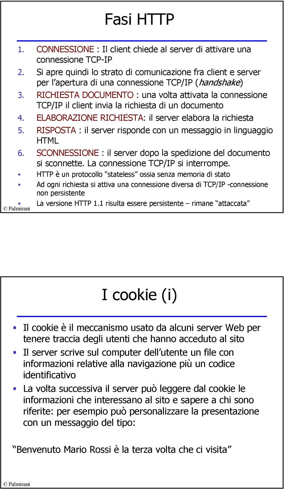 RICHIESTA DOCUMENTO : una volta attivata la connessione TCP/IP il client invia la richiesta di un documento 4. ELABORAZIONE RICHIESTA: il server elabora la richiesta 5.