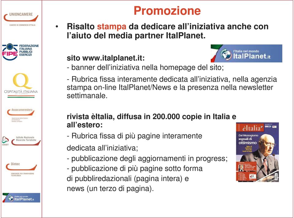 e la presenza nella newsletter settimanale. rivista èitalia, diffusa in 200.