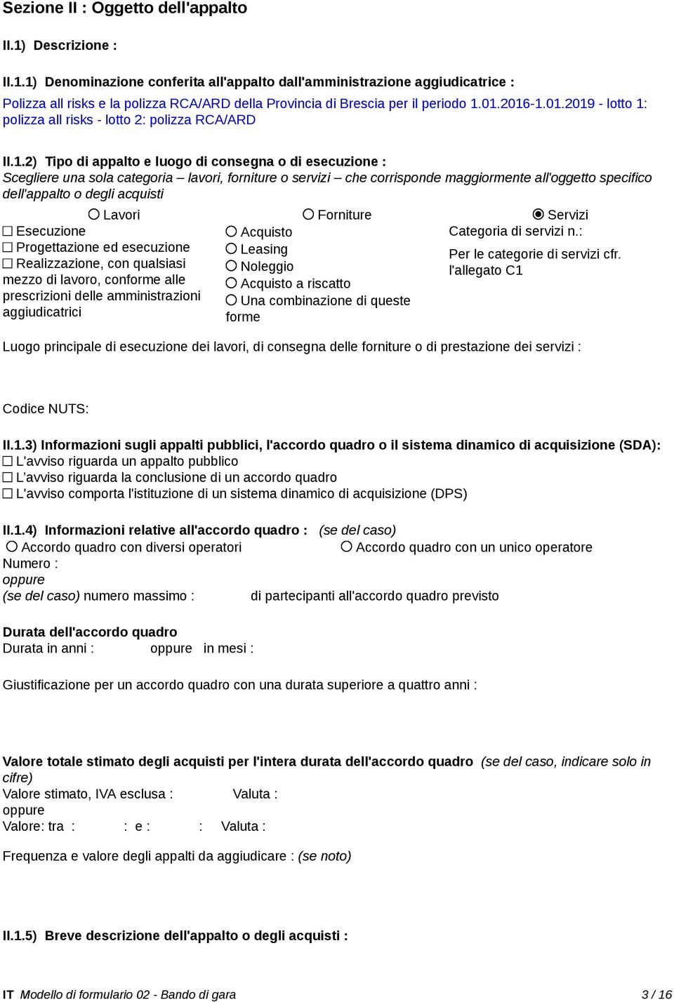 corrisponde maggiormente all'oggetto specifico dell'appalto o degli acquisti Lavori Forniture Servizi Esecuzione Acquisto Categoria di servizi n.