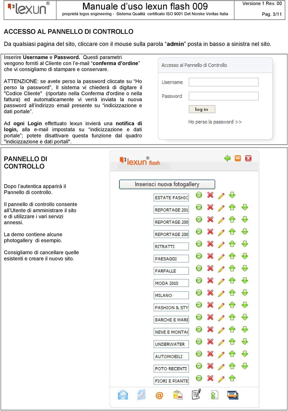 ATTENZIONE: se avete perso la password cliccate su Ho perso la password, Il sistema vi chiederà di digitare il "Codice Cliente" (riportato nella Conferma d'ordine o nella fattura) ed automaticamente